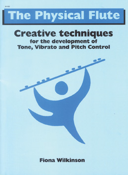 The Physical Flute: Creative techniques for the development of Tone, Vibrato & Pitch Control - Wilkinson - Flute - Book