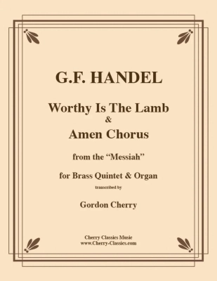 Cherry Classics - Worthy is the Lamb & Amen Chorus (from the Messiah) - Handel/Cherry - Brass Quintet/Organ - Score and Parts