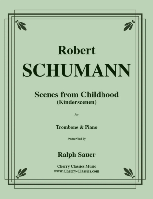 Scenes From Childhood (Kinderscenen), Opus 15 - Schumann/Sauer - Trombone/Piano - Sheet Music