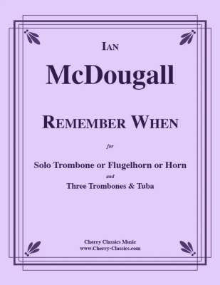 Cherry Classics - Remember When - McDougall - Solo Trombone/Three Trombones/Tuba - Score/Parts
