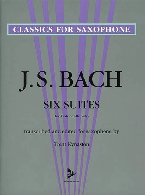 Advance Music - Six Suites for Violoncello Solo: Transcribed and Edited for Saxophone - Bach/Kynaston - Saxophone - Book