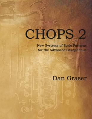 CHOPS 2: New Systems of Scale Patterns for the Advanced Saxophonist - Graser - Saxophone - Book