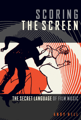 Hal Leonard - Scoring the Screen: The Secret Language of Film Music - Hill - Book