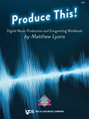 Kjos Music - Produce This! Music Production and Songwriting Workbook - Lyons - Book/Media Online