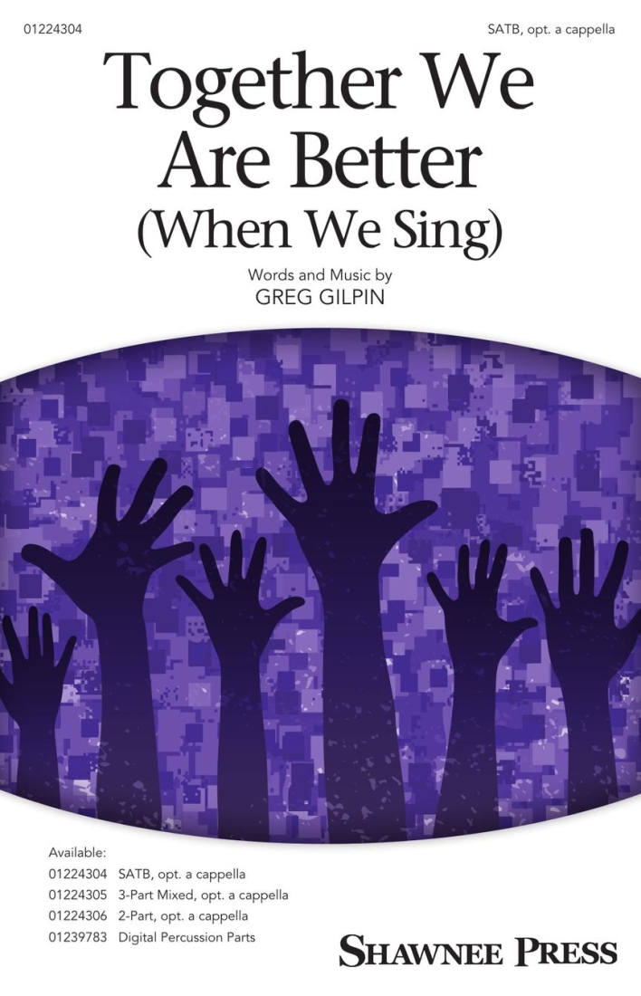 Together We Are Better (When We Sing) - Gilpin - SATB