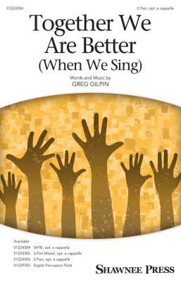 Shawnee Press - Together We Are Better (When We Sing) - Gilpin - 2pt