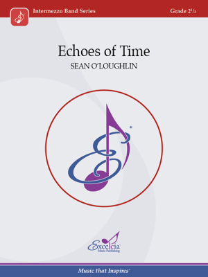 Excelcia Music Publishing - Echoes of Time - OLoughlin - Concert Band - Gr. 2.5