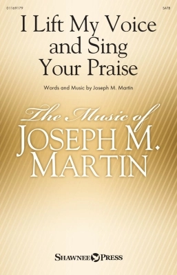 Shawnee Press - I Lift My Voice and Sing Your Praise - Martin - SATB