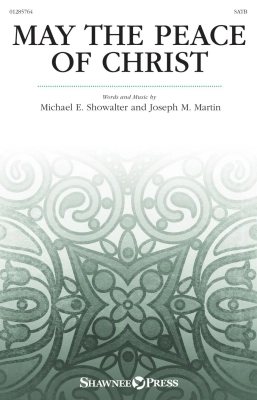 Shawnee Press - May The Peace Of Christ - Showalter/Martin - SATB