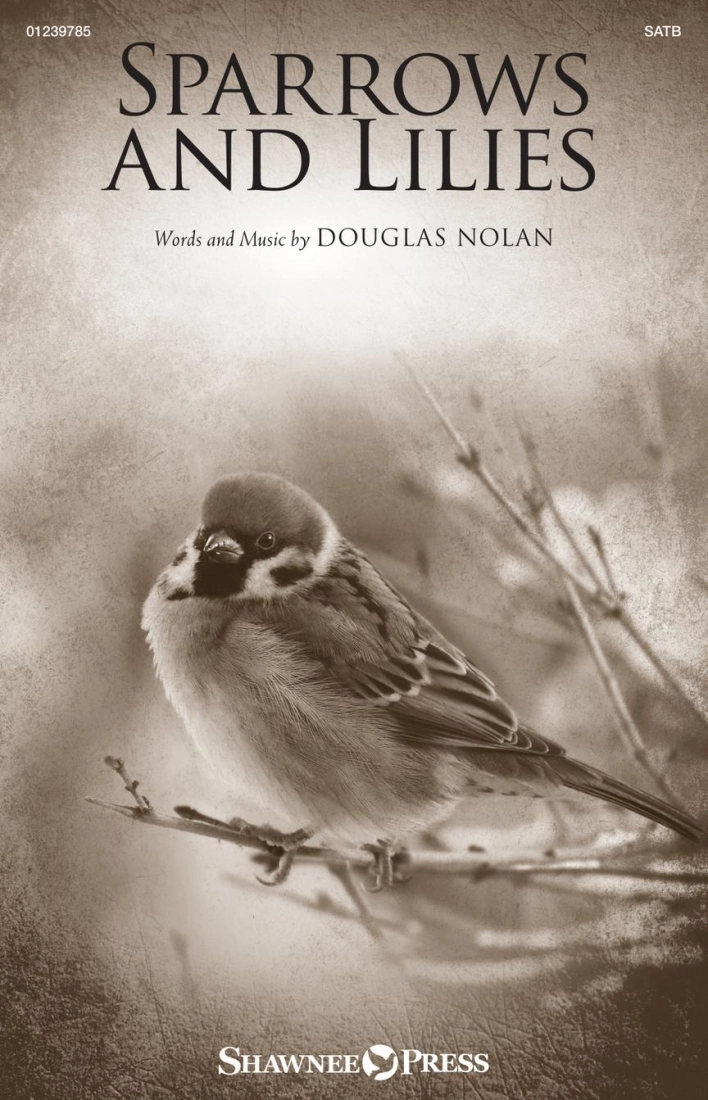 Sparrows and Lilies - Nolan - SATB