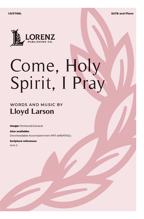 Come, Holy Spirit, I Pray - Larson - SATB