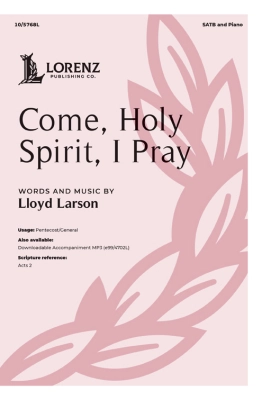 Lorenz Publishing Co. - Come, Holy Spirit, I Pray - Larson - SATB