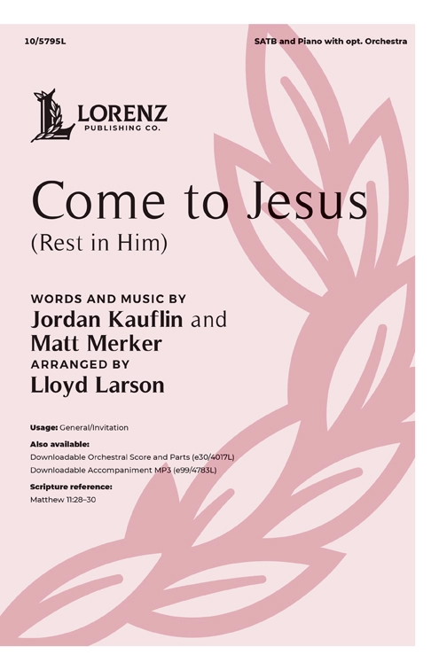 Come to Jesus (Rest in Him) - Kauflin/Merker/Larson - SATB