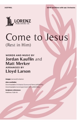 Lorenz Publishing Co. - Come to Jesus (Rest in Him) - Kauflin/Merker/Larson - SATB