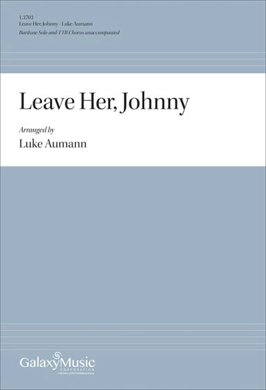 Leave Her, Johnny - Shanty/Aumann - Baritone Solo/TTB