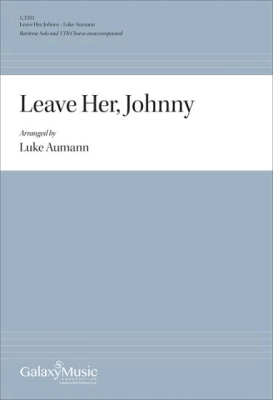 Galaxy Music - Leave Her, Johnny - Shanty/Aumann - Baritone Solo/TTB