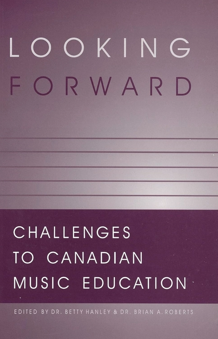 Looking Forward: Challenges to Canadian Music Education - Hanley/Roberts - Book