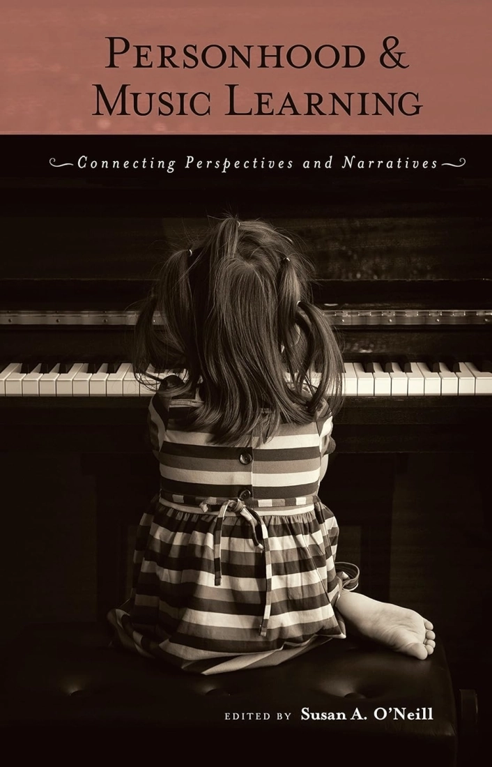 Personhood and Music Learning: Connecting Perspectives and Narratives - O\'Neill - Book