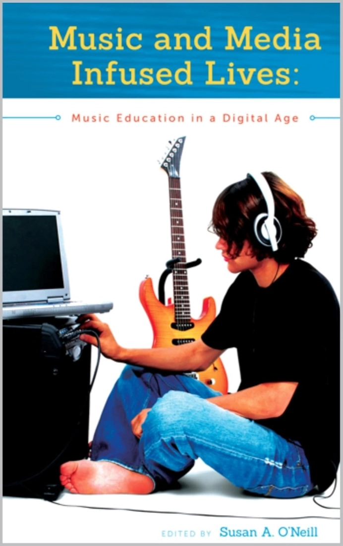 Music and Media Infused Lives: Music Education in a Digital Age - O\'Neill - Book