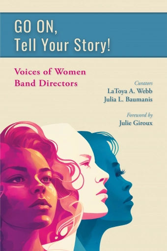 GO ON, Tell Your Story! Voices of Women Band Directors - Webb/Baumanis - Book