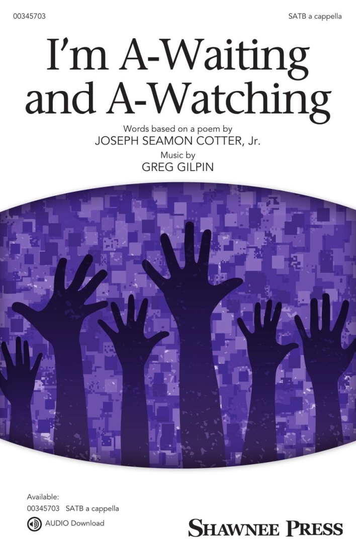 I\'m A-Waiting and A-Watching - Cotter/Gilpin - SATB