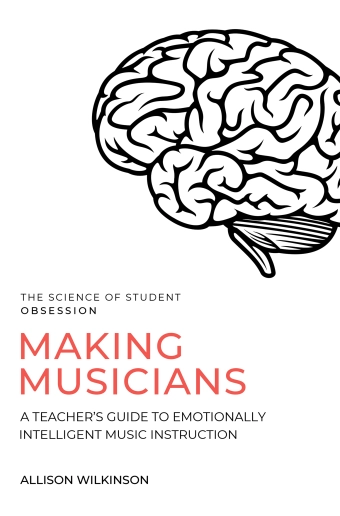 Making Musicians: A Teacher\'s Guide to Emotionally Intelligent Music Instruction - Wilkinson - Book