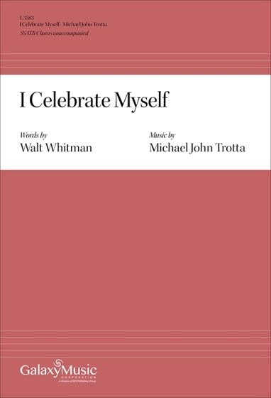 I Celebrate Myself - Whitman/Trotta - SSATB