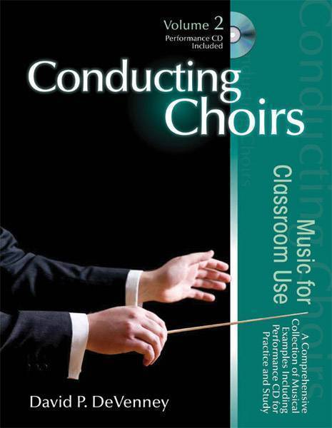 Conducting Choirs, Volume 2: Music for Classroom Use