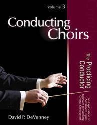 Conducting Choirs, Volume 3: The Practicing Conductor