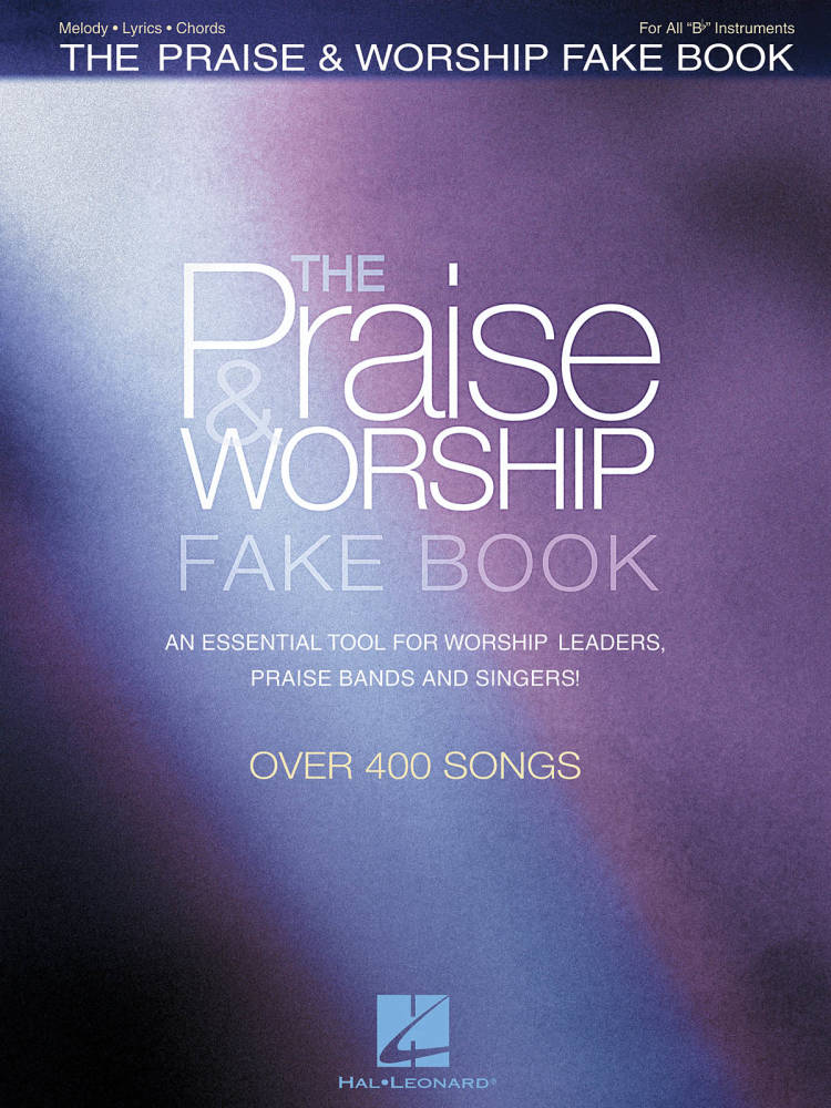 The Praise & Worship Fake Book - B Flat Edition