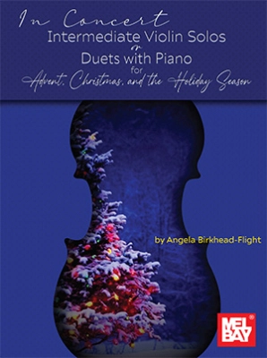 Mel Bay - In Concert: Intermediate Violin Solos or Duets with Piano for Advent, Christmas, and the Holiday Season - Birkhead-Flight - Book