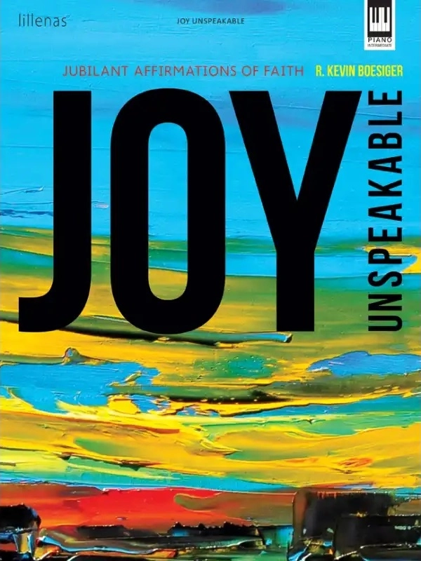 Joy Unspeakable: Jubilant Affirmations of Faith - Boesiger - Piano - Book