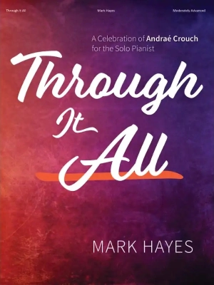 Lorenz Publishing Co. - Through It All: A Celebration of Andrae Crouch for the Solo Pianist - Hayes - Piano - Book