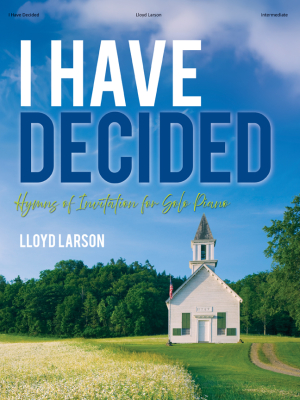 Lorenz Publishing Co. - I Have Decided: Hymns of Invitation for Solo Piano - Larson - Piano - Book
