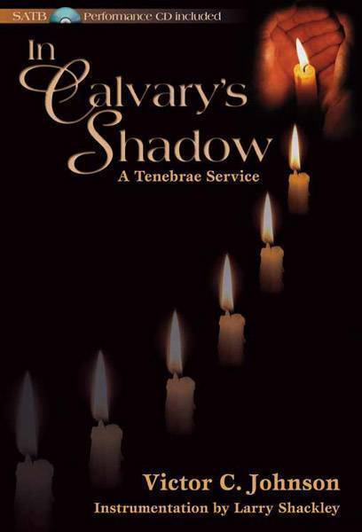 In Calvary\'s Shadow: A Tenebrae Service - SATB Score with CD