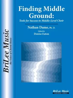 BriLee Music Publishing - Finding Middle Ground: Tools for Success in Middle-Level Choir - Dame - Book