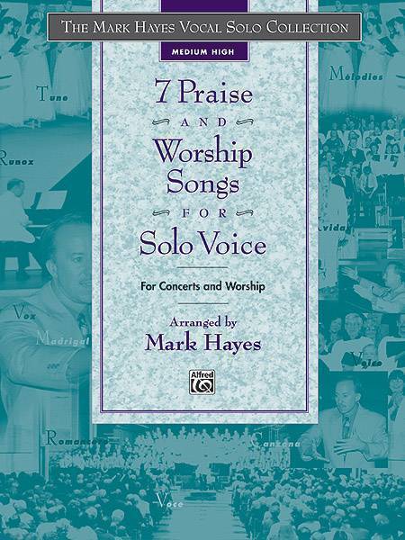 The Mark Hayes Vocal Solo Series: 7 Praise and Worship Songs for Solo Voice