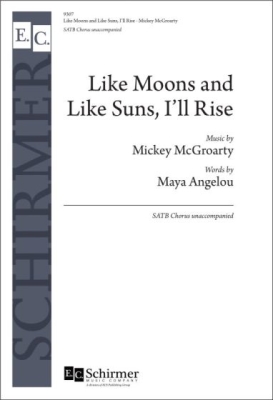 ECS Publishing - Like Moons and Like Suns, Ill Rise - Angelou/McGroarty - SATB