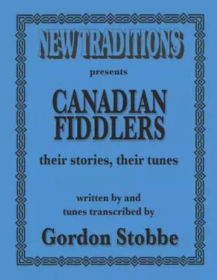 Gordon Stobbe - Canadian Fiddlers: their stories, their tunes, Volume 1 - Stobbe - Fiddle - Book