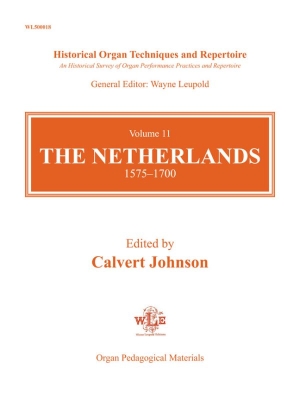 The Leupold Foundation - Historical Organ Techniques and Repertoire Volume 11, The Netherlands, 1575-1700 - Johnson - Organ - Book