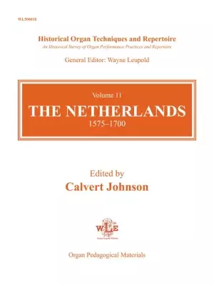 The Leupold Foundation - Historical Organ Techniques and Repertoire Volume 11, The Netherlands, 1575-1700 - Johnson - Organ - Book