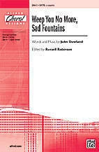 Weep You No More, Sad Fountains - Dowland/Robinson - SATB