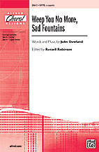 Weep You No More, Sad Fountains - Dowland/Robinson - SATB