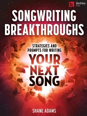 Berklee Press - Songwriting Breakthroughs: Strategies and Prompts for Writing Your Next Song - Adams - Book