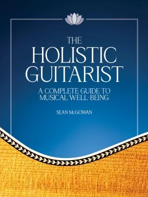 Hal Leonard - The Holistic Guitarist: A Complete Guide to Musical Well-Being - McGowan - Book/Video Online