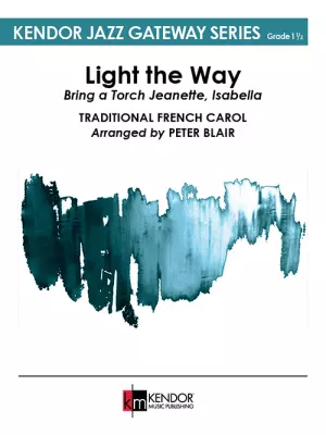 Kendor Music Inc. - Light the Way: Bring a Torch Jeanette, Isabella - Blair - Jazz Ensemble - Gr. 1.5