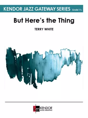 Kendor Music Inc. - But Heres the Thing - White - Jazz Ensemble - Gr. 1.5