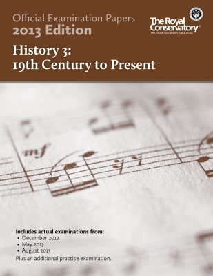 Frederick Harris Music Company - RCM Official Examination Papers: History 3, 19th Century to Present - 2013 Edition