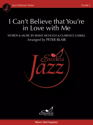 Excelcia Music Publishing - I Cant Believe that Youre in Love with Me - McHugh/Gaskill/Blair - Jazz Ensemble - Gr. 2