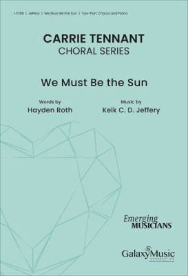 Galaxy Music - We Must Be the Sun - Jeffery - Choral Octavo - 2-Pt Accompanied